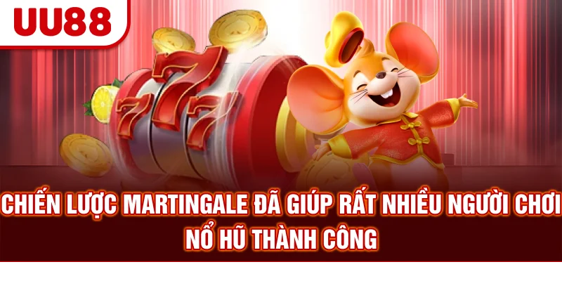 Chiến lược Martingale đã giúp rất nhiều người chơi nổ hũ thành công