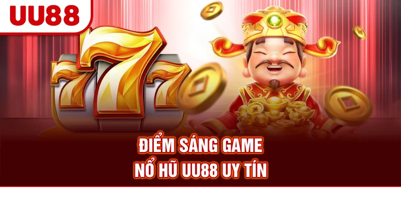 Điểm sáng game nổ hũ UU88 uy tín
