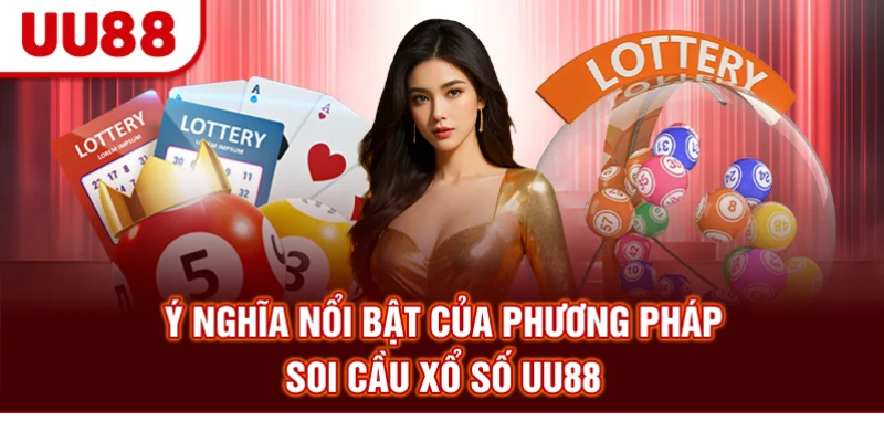 Ý nghĩa nổi bật của phương pháp soi cầu xổ số UU88
