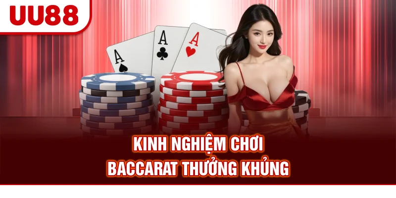 Kinh nghiệm chơi Baccarat thưởng khủng